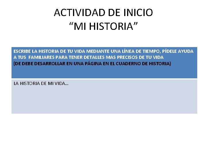 ACTIVIDAD DE INICIO “MI HISTORIA” ESCRIBE LA HISTORIA DE TU VIDA MEDIANTE UNA LÍNEA