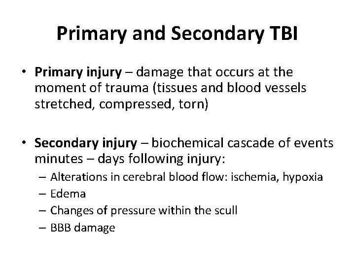 Primary and Secondary TBI • Primary injury – damage that occurs at the moment