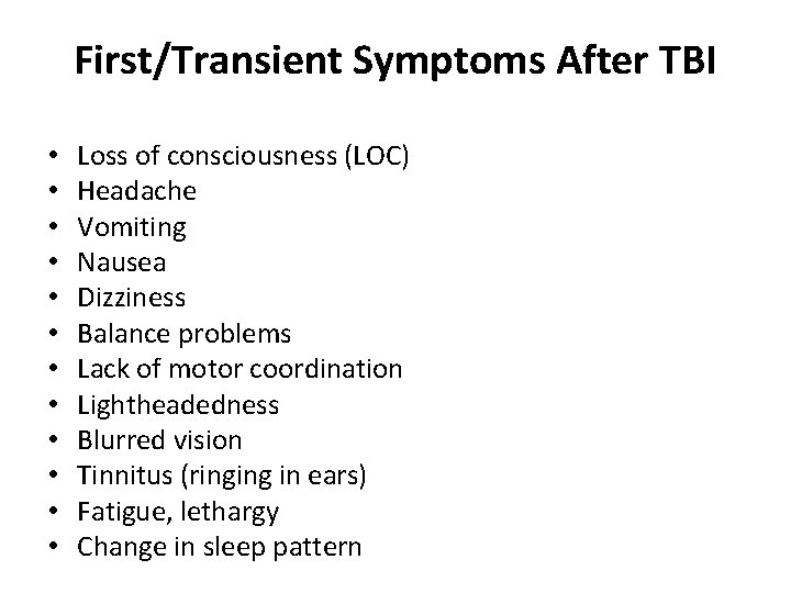 First/Transient Symptoms After TBI • • • Loss of consciousness (LOC) Headache Vomiting Nausea