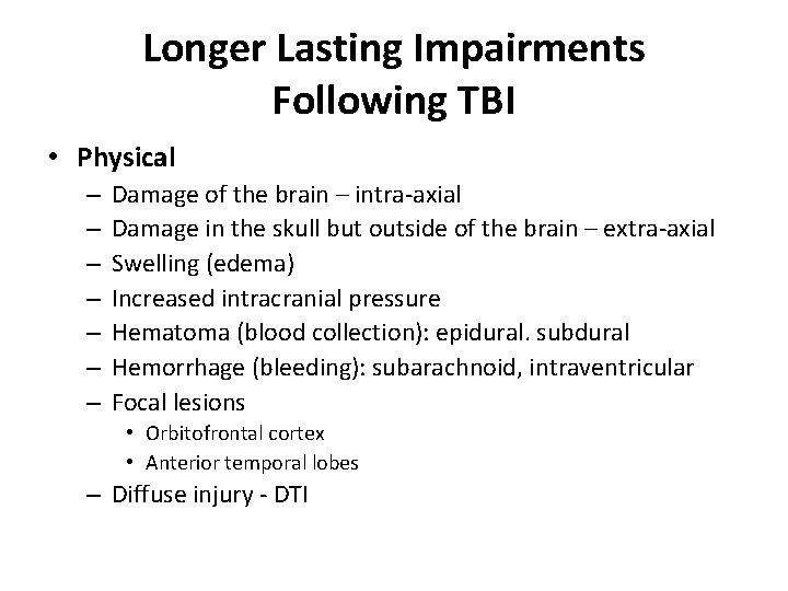 Longer Lasting Impairments Following TBI • Physical – – – – Damage of the