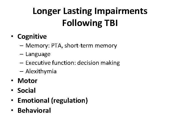 Longer Lasting Impairments Following TBI • Cognitive – Memory: PTA, short-term memory – Language