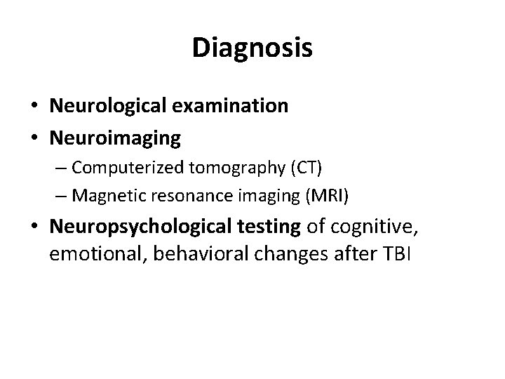 Diagnosis • Neurological examination • Neuroimaging – Computerized tomography (CT) – Magnetic resonance imaging