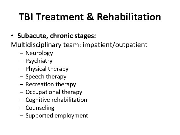TBI Treatment & Rehabilitation • Subacute, chronic stages: Multidisciplinary team: impatient/outpatient – Neurology –