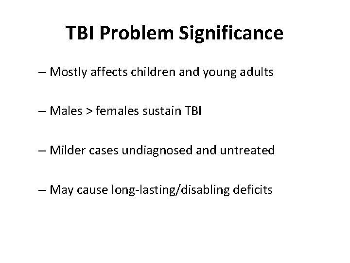 TBI Problem Significance – Mostly affects children and young adults – Males > females
