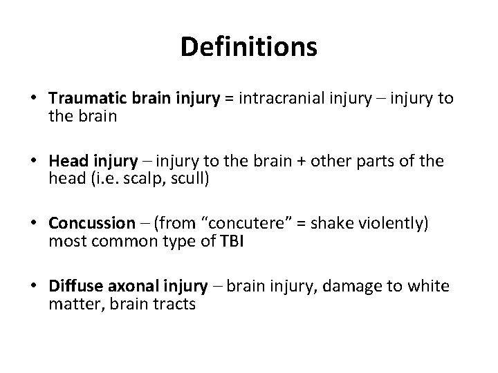 Definitions • Traumatic brain injury = intracranial injury – injury to the brain •