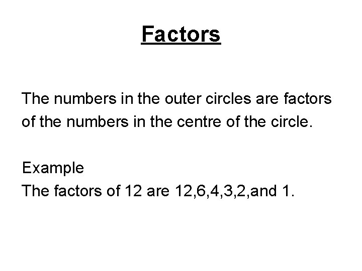 Factors The numbers in the outer circles are factors of the numbers in the