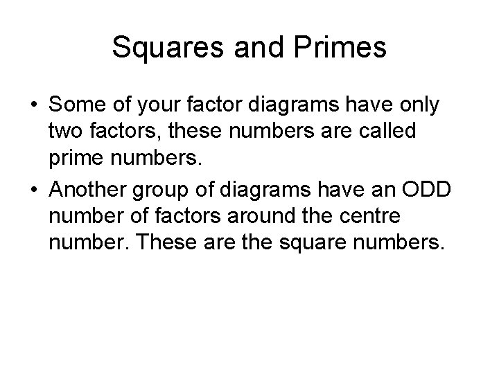 Squares and Primes • Some of your factor diagrams have only two factors, these