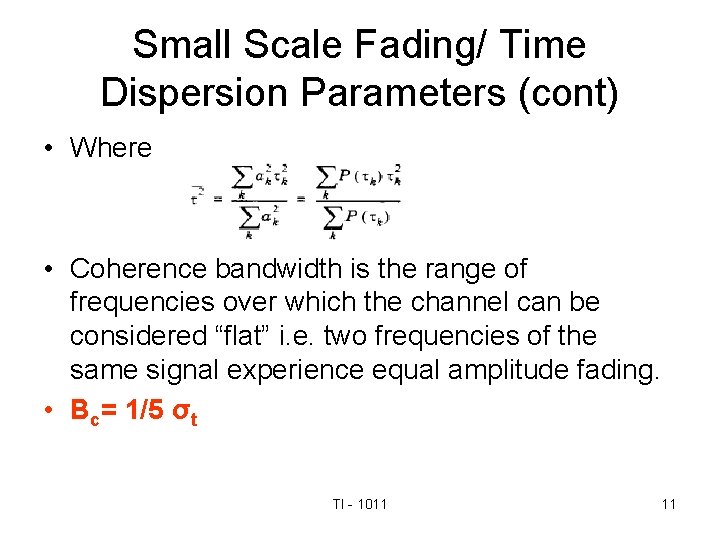 Small Scale Fading/ Time Dispersion Parameters (cont) • Where • Coherence bandwidth is the