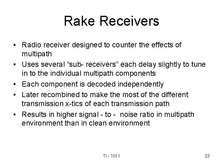 Rake Receivers • Radio receiver designed to counter the effects of multipath • Uses