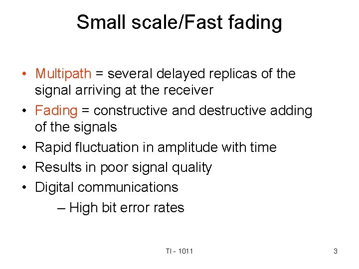 Small scale/Fast fading • Multipath = several delayed replicas of the signal arriving at
