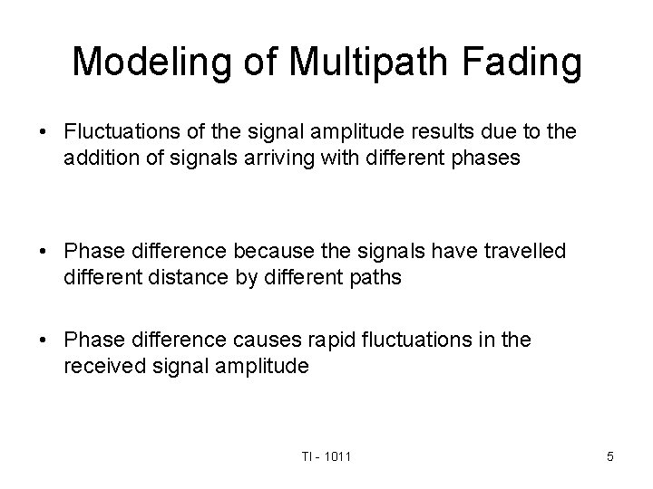 Modeling of Multipath Fading • Fluctuations of the signal amplitude results due to the
