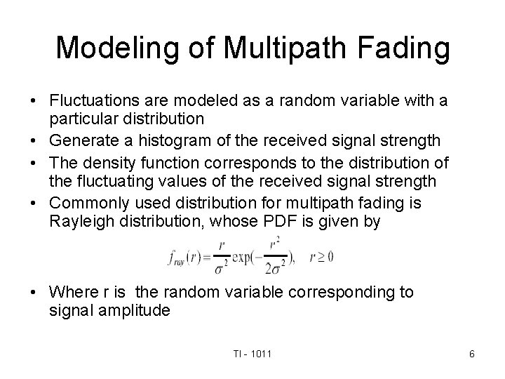 Modeling of Multipath Fading • Fluctuations are modeled as a random variable with a