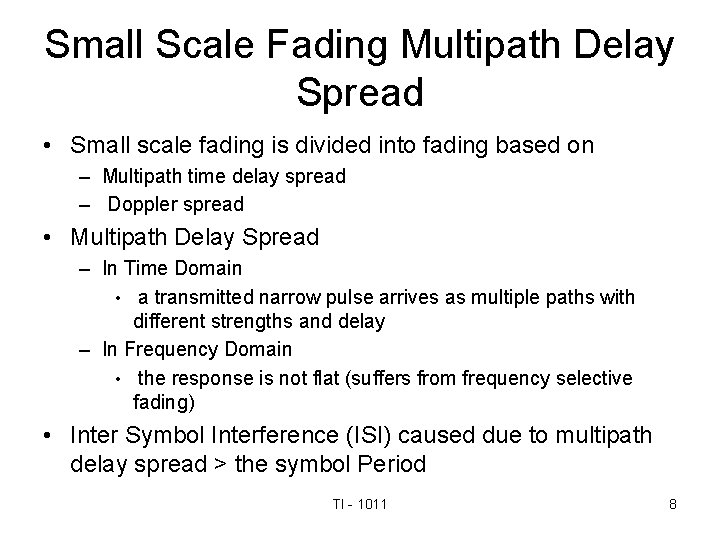 Small Scale Fading Multipath Delay Spread • Small scale fading is divided into fading