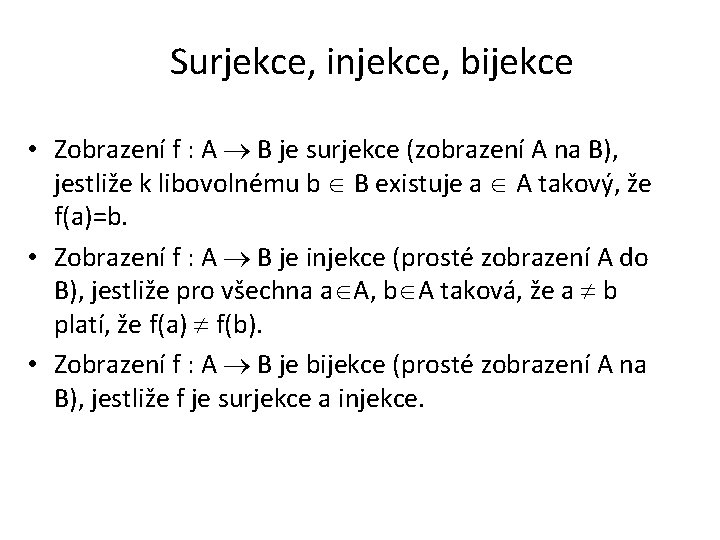 Surjekce, injekce, bijekce • Zobrazení f : A B je surjekce (zobrazení A na