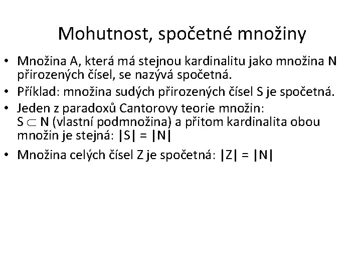 Mohutnost, spočetné množiny • Množina A, která má stejnou kardinalitu jako množina N přirozených