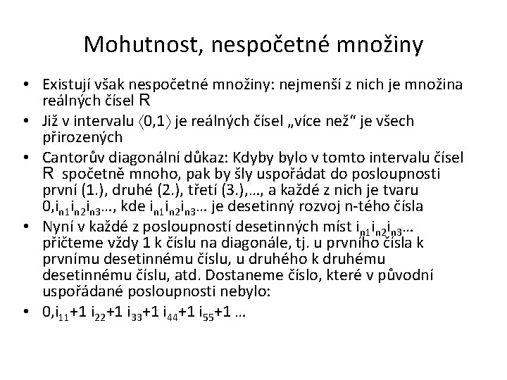 Mohutnost, nespočetné množiny • Existují však nespočetné množiny: nejmenší z nich je množina reálných