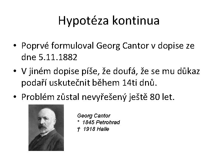 Hypotéza kontinua • Poprvé formuloval Georg Cantor v dopise ze dne 5. 11. 1882
