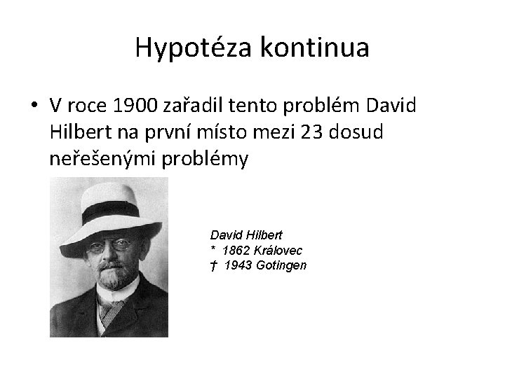 Hypotéza kontinua • V roce 1900 zařadil tento problém David Hilbert na první místo