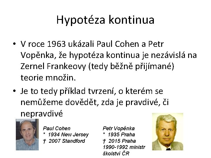 Hypotéza kontinua • V roce 1963 ukázali Paul Cohen a Petr Vopěnka, že hypotéza