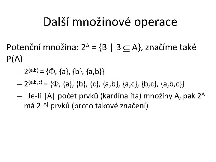 Další množinové operace Potenční množina: 2 A = {B | B A}, značíme také