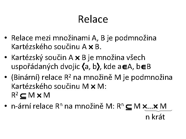 Relace • Relace mezi množinami A, B je podmnožina Kartézského součinu A B. •