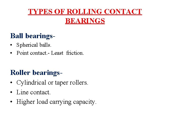 TYPES OF ROLLING CONTACT BEARINGS Ball bearings • Spherical balls. • Point contact. -