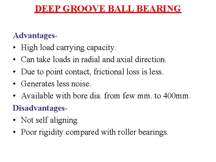 DEEP GROOVE BALL BEARING Advantages • High load carrying capacity. • Can take loads