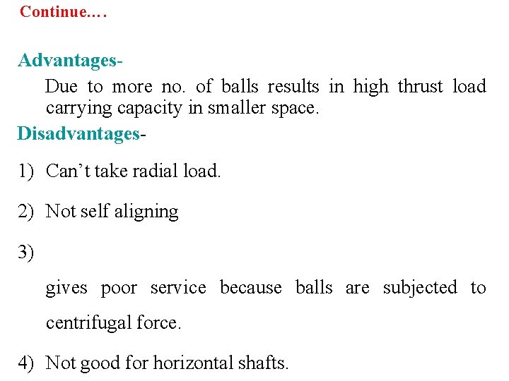 Continue…. Advantages. Due to more no. of balls results in high thrust load carrying