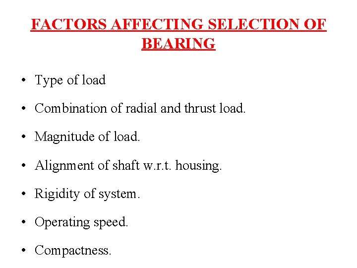 FACTORS AFFECTING SELECTION OF BEARING • Type of load • Combination of radial and