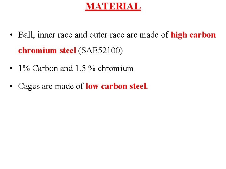 MATERIAL • Ball, inner race and outer race are made of high carbon chromium