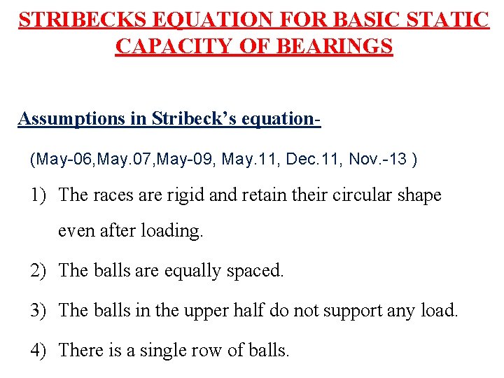 STRIBECKS EQUATION FOR BASIC STATIC CAPACITY OF BEARINGS Assumptions in Stribeck’s equation(May-06, May. 07,