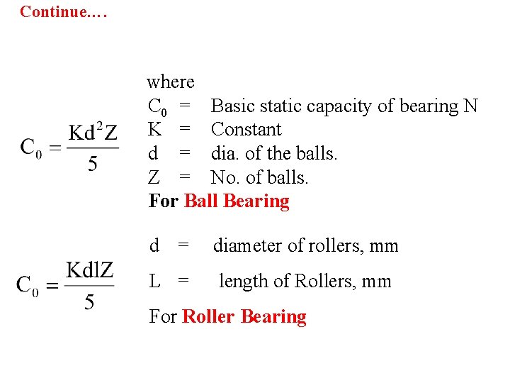 Continue…. where C 0 = Basic static capacity of bearing N K = Constant