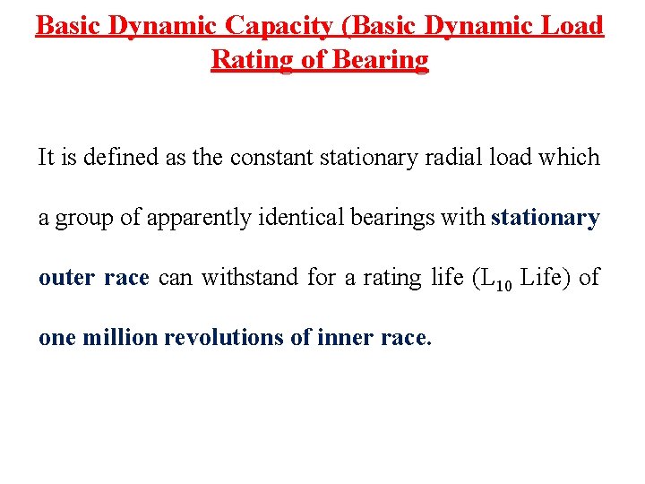 Basic Dynamic Capacity (Basic Dynamic Load Rating of Bearing It is defined as the