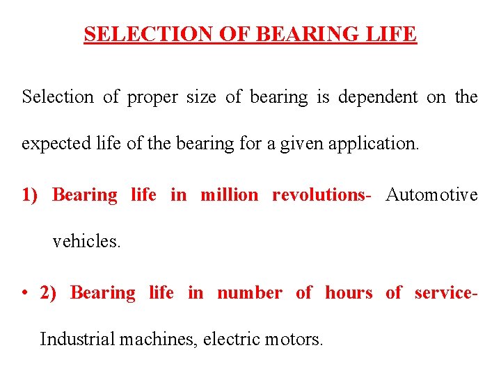 SELECTION OF BEARING LIFE Selection of proper size of bearing is dependent on the