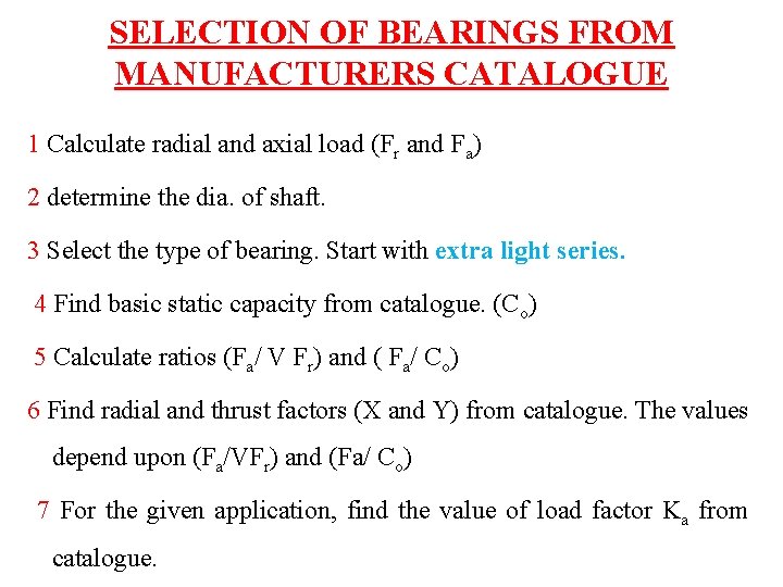 SELECTION OF BEARINGS FROM MANUFACTURERS CATALOGUE 1 Calculate radial and axial load (Fr and