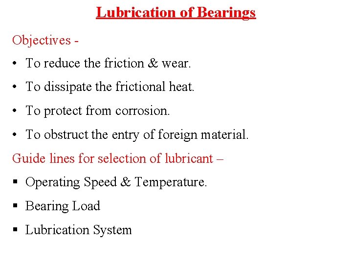 Lubrication of Bearings Objectives - • To reduce the friction & wear. • To