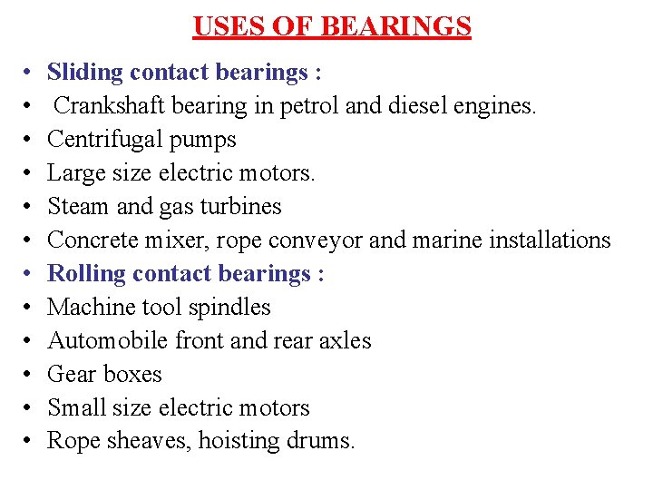 USES OF BEARINGS • • • Sliding contact bearings : Crankshaft bearing in petrol
