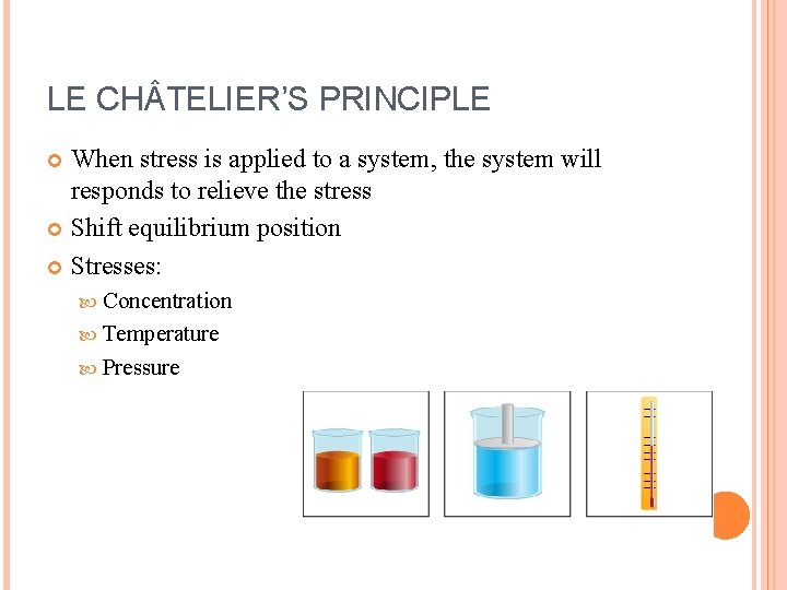 LE CH TELIER’S PRINCIPLE When stress is applied to a system, the system will