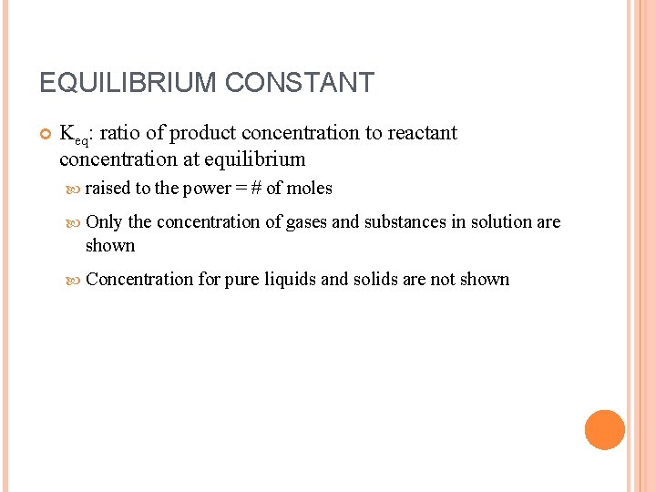 EQUILIBRIUM CONSTANT Keq: ratio of product concentration to reactant concentration at equilibrium raised to