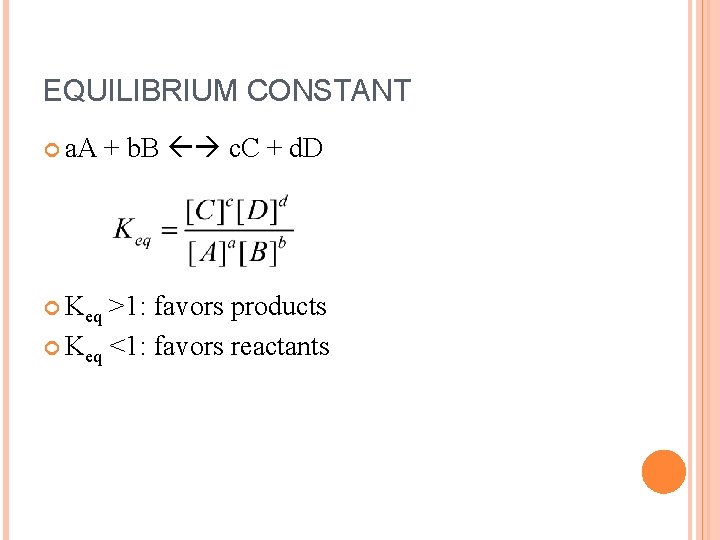 EQUILIBRIUM CONSTANT a. A Keq + b. B c. C + d. D >1: