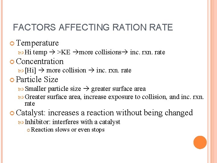 FACTORS AFFECTING RATION RATE Temperature Hi temp >KE more collisions inc. rxn. rate Concentration