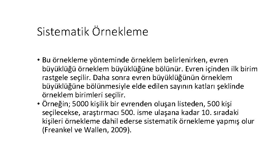 Sistematik Örnekleme • Bu örnekleme yönteminde örneklem belirlenirken, evren büyüklüğü örneklem büyüklüğüne bölünür. Evren