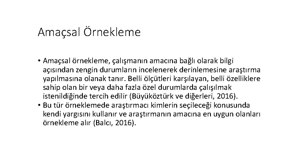 Amaçsal Örnekleme • Amaçsal örnekleme, çalışmanın amacına bağlı olarak bilgi açısından zengin durumların incelenerek