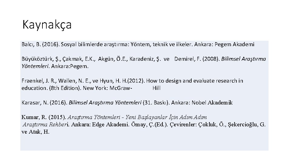 Kaynakça Balcı, B. (2016). Sosyal bilimlerde araştırma: Yöntem, teknik ve ilkeler. Ankara: Pegem Akademi