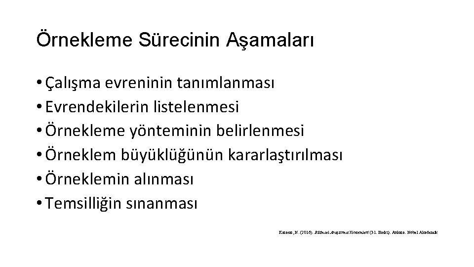 Örnekleme Sürecinin Aşamaları • Çalışma evreninin tanımlanması • Evrendekilerin listelenmesi • Örnekleme yönteminin belirlenmesi