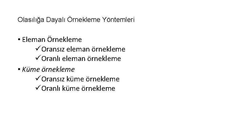 Olasılığa Dayalı Örnekleme Yöntemleri • Eleman Örnekleme üOransız eleman örnekleme üOranlı eleman örnekleme •