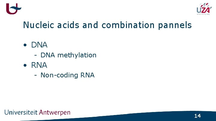 Nucleic acids and combination pannels • DNA - DNA methylation • RNA - Non-coding