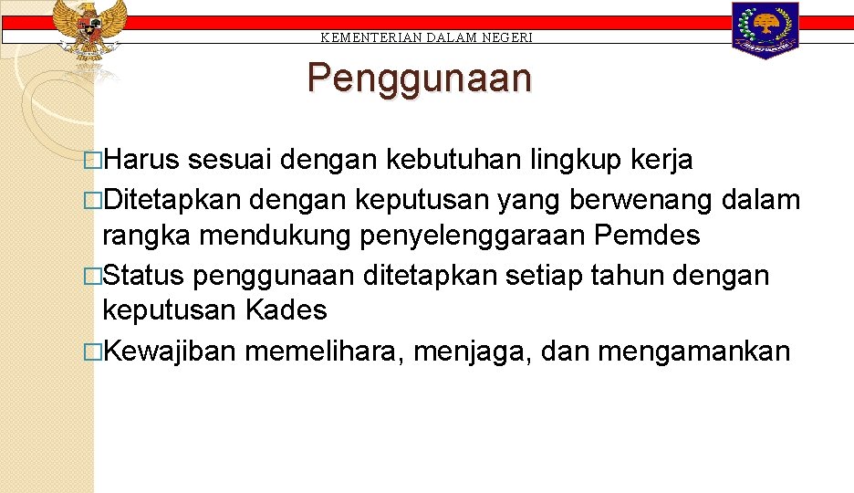 KEMENTERIAN DALAM NEGERI Penggunaan �Harus sesuai dengan kebutuhan lingkup kerja �Ditetapkan dengan keputusan yang