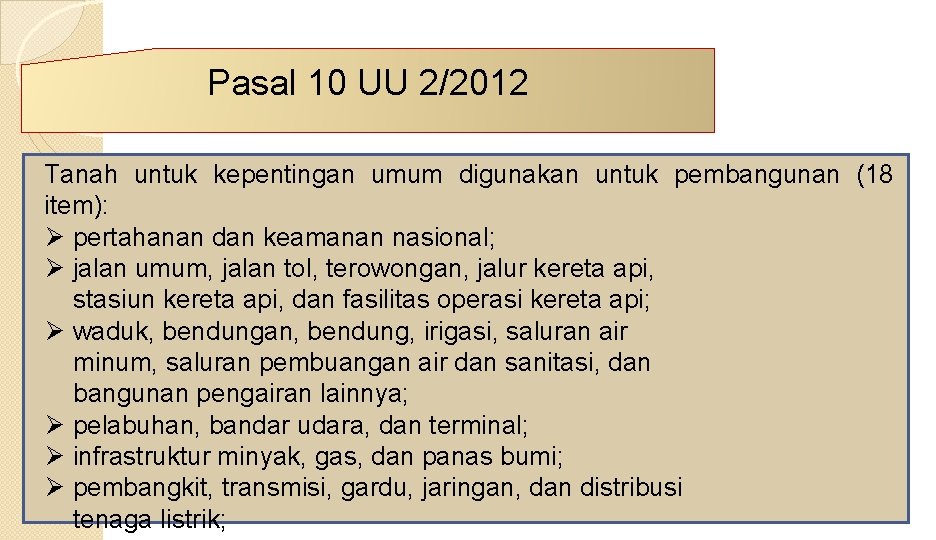 Pasal 10 UU 2/2012 Tanah untuk kepentingan umum digunakan untuk pembangunan (18 item): Ø