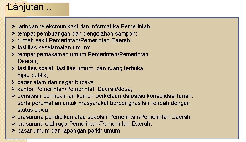 Lanjutan. . . Ø jaringan telekomunikasi dan informatika Pemerintah; Ø tempat pembuangan dan pengolahan